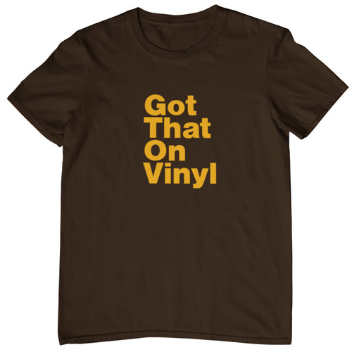 Shirt got that vinile - t-shirt,